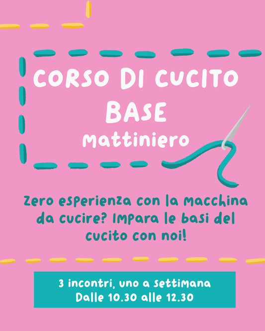 CORSO DI CUCITO BASE MATTINIERO - APRILE (17-24-30 aprile)